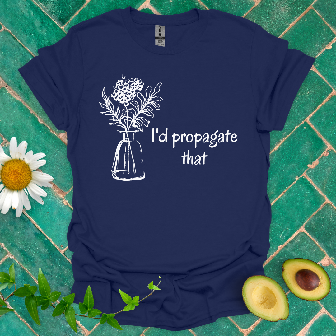 I'd Propagate That Tee