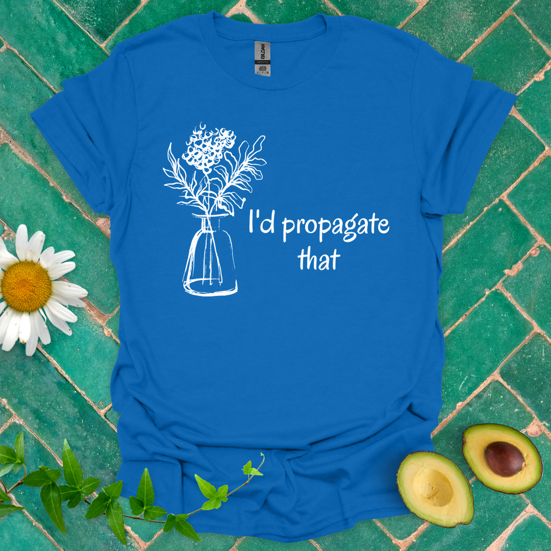 I'd Propagate That Tee