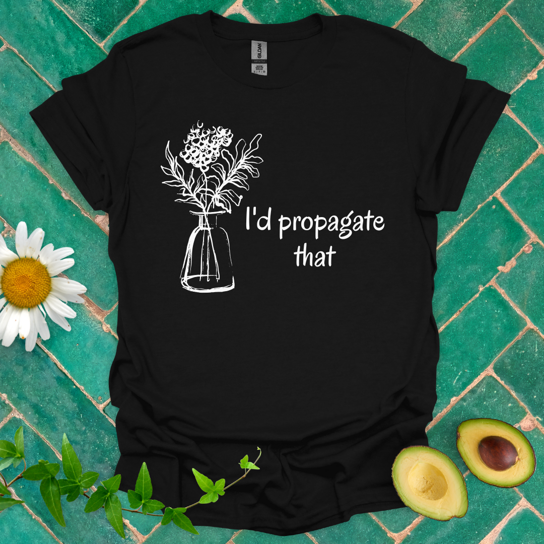 I'd Propagate That Tee