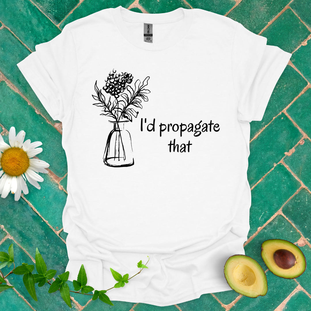 I'd Propagate That Tee
