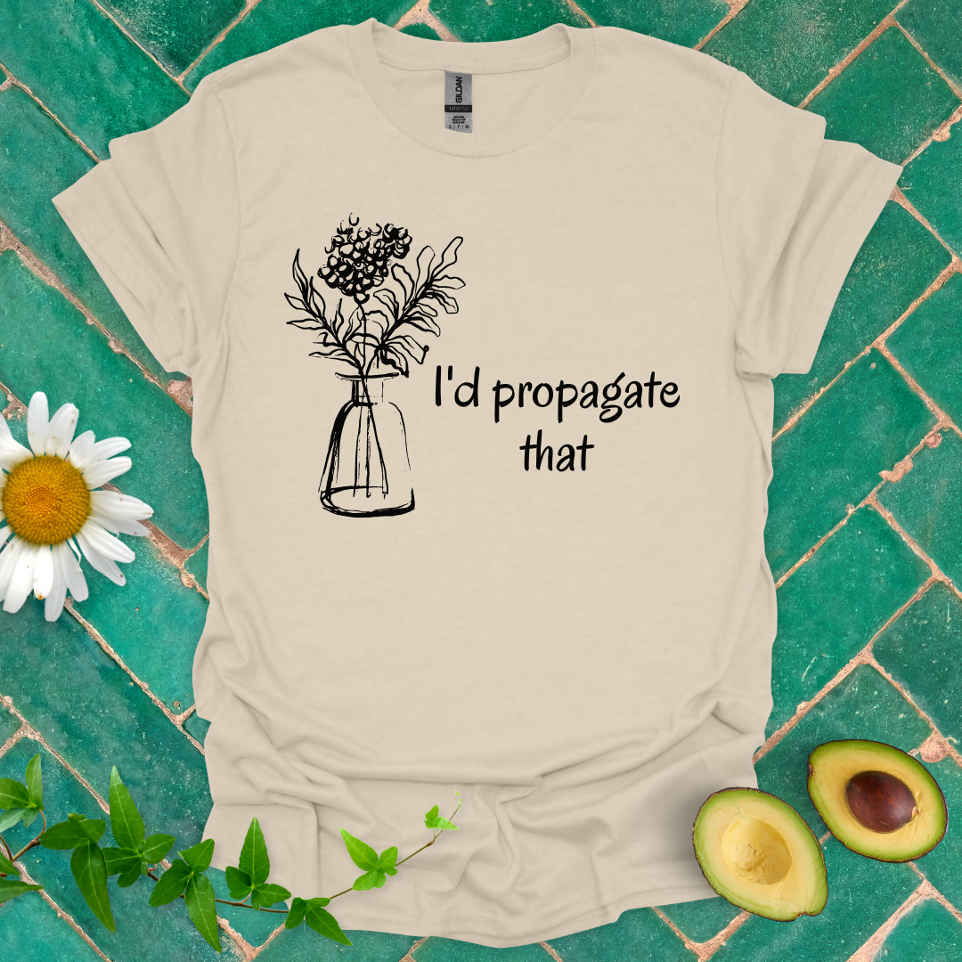 I'd Propagate That Tee