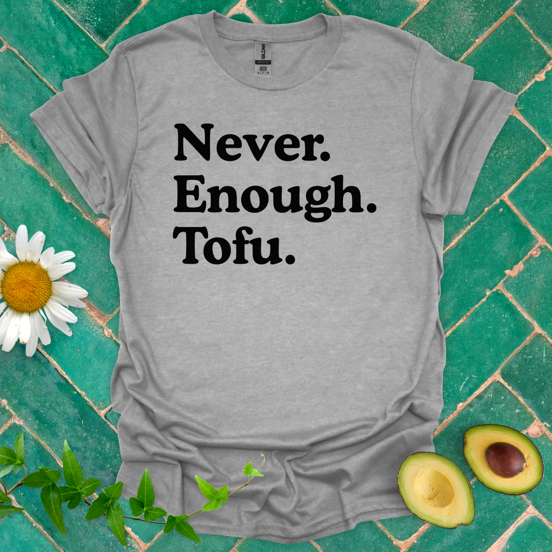 Never Enough Tofu Tee