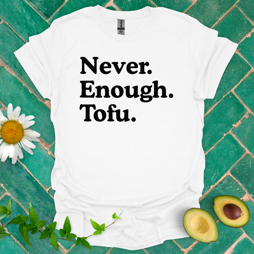 Never Enough Tofu Tee