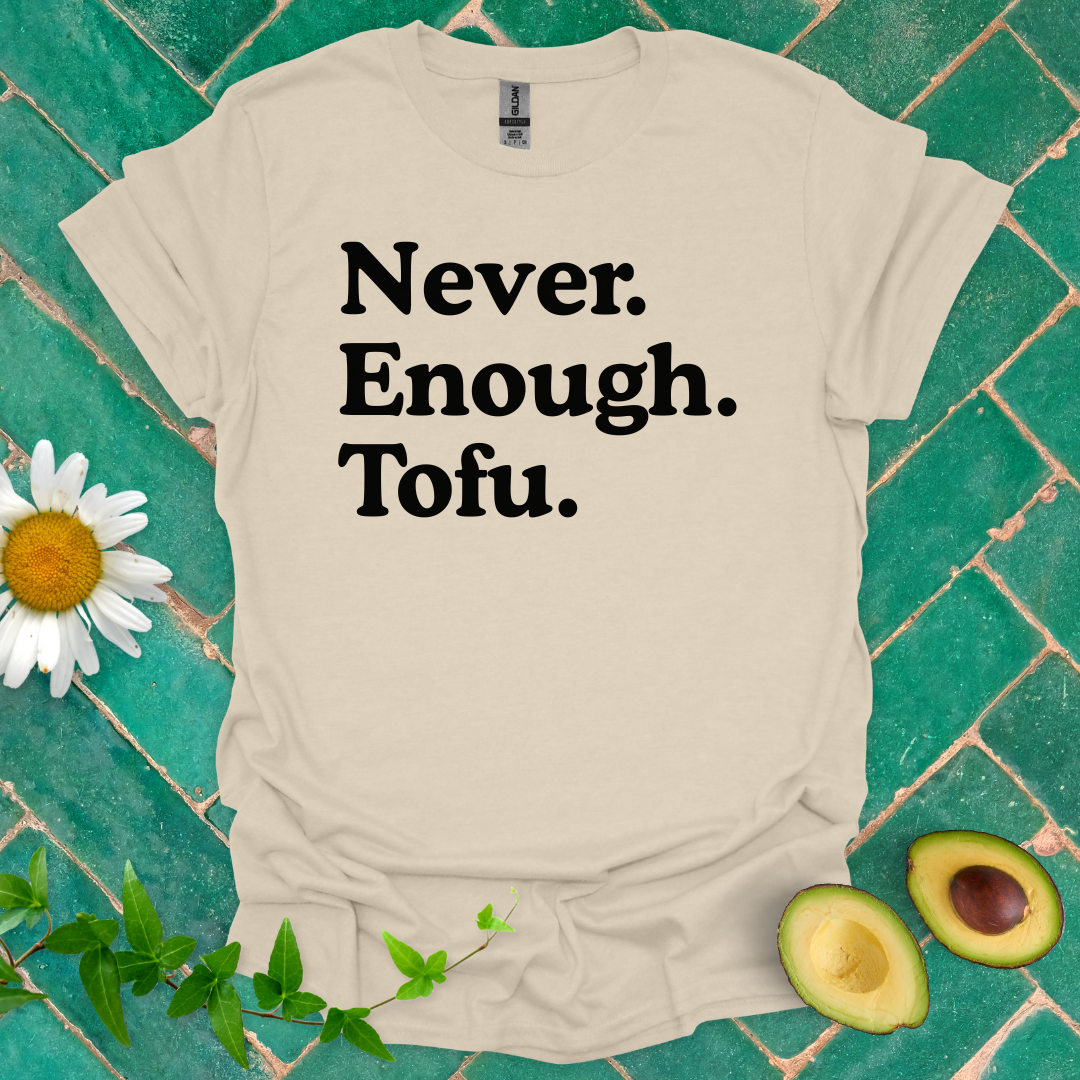 Never Enough Tofu Tee