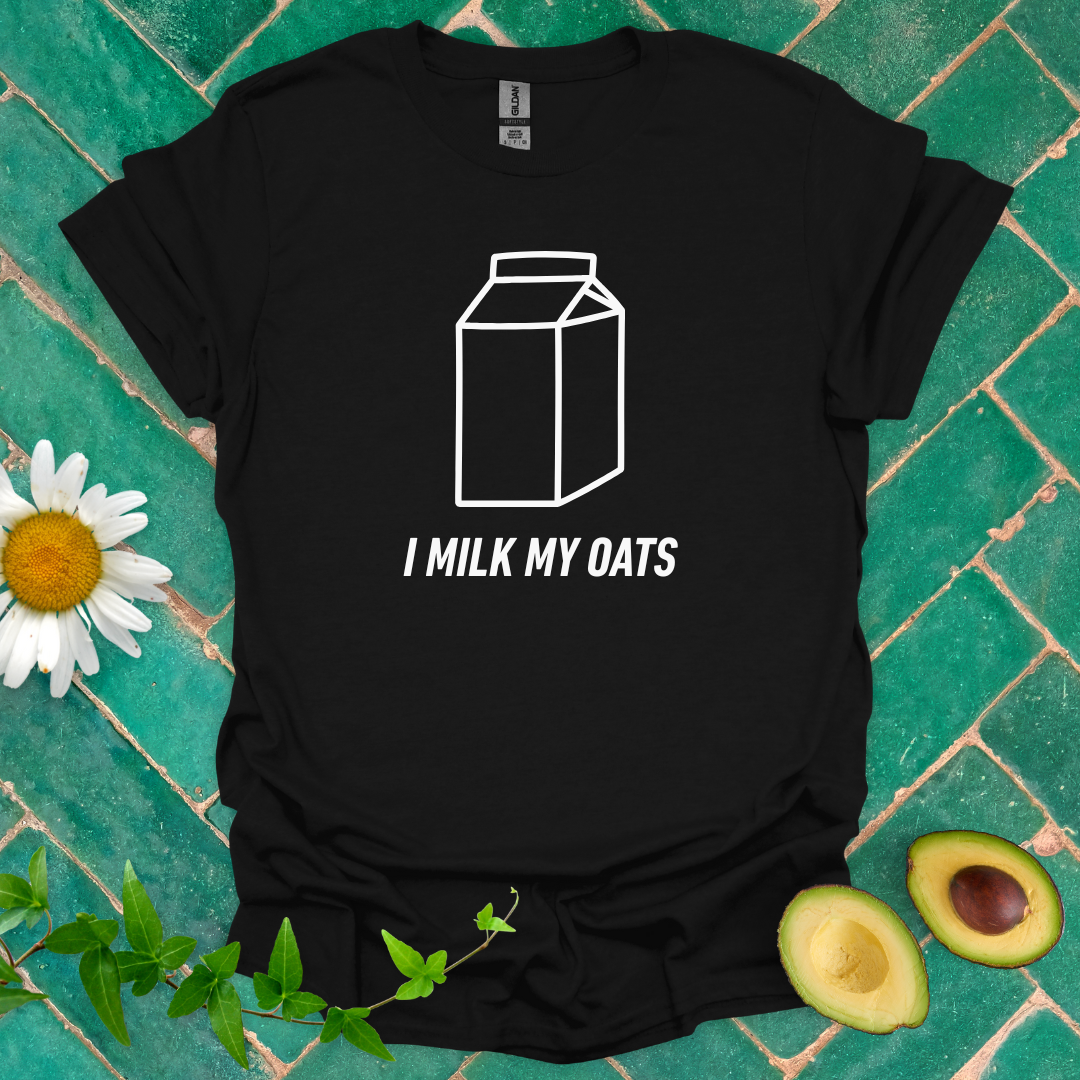 I Milk My Oats Tee