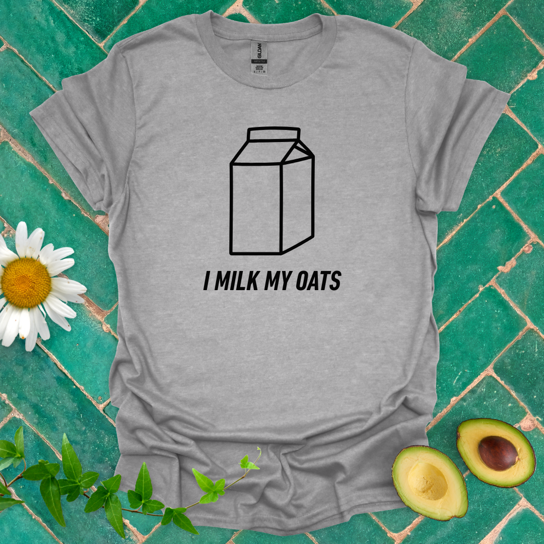 I Milk My Oats Tee