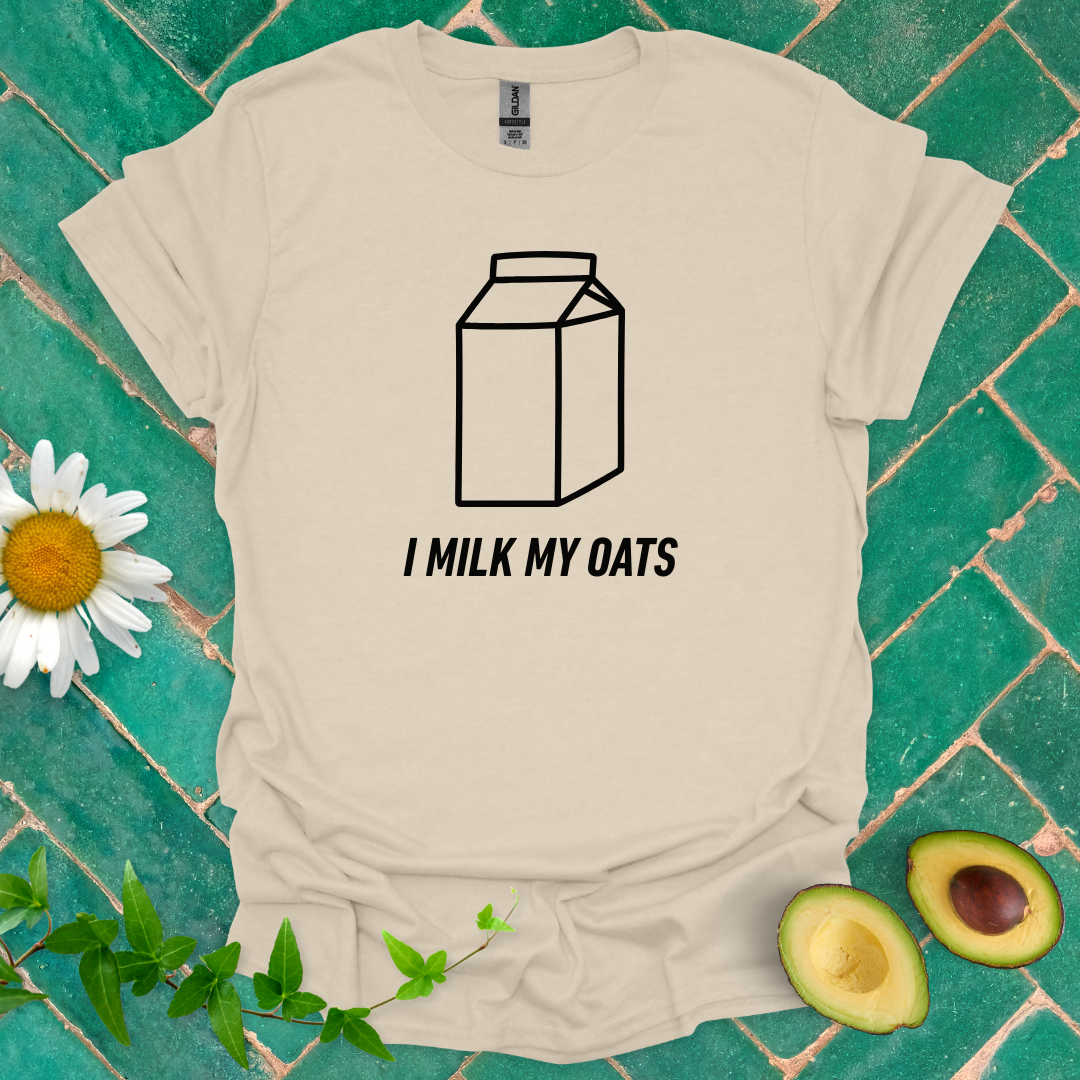 I Milk My Oats Tee