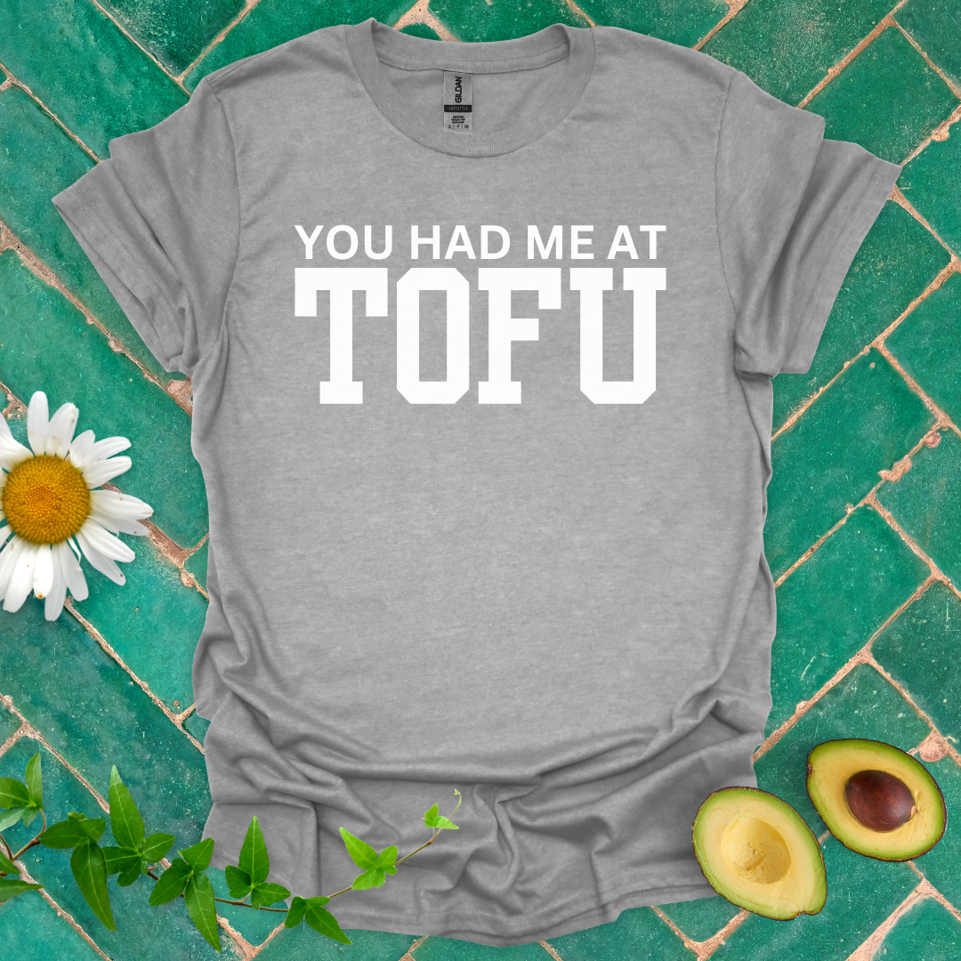 You Had Me at Tofu Tee