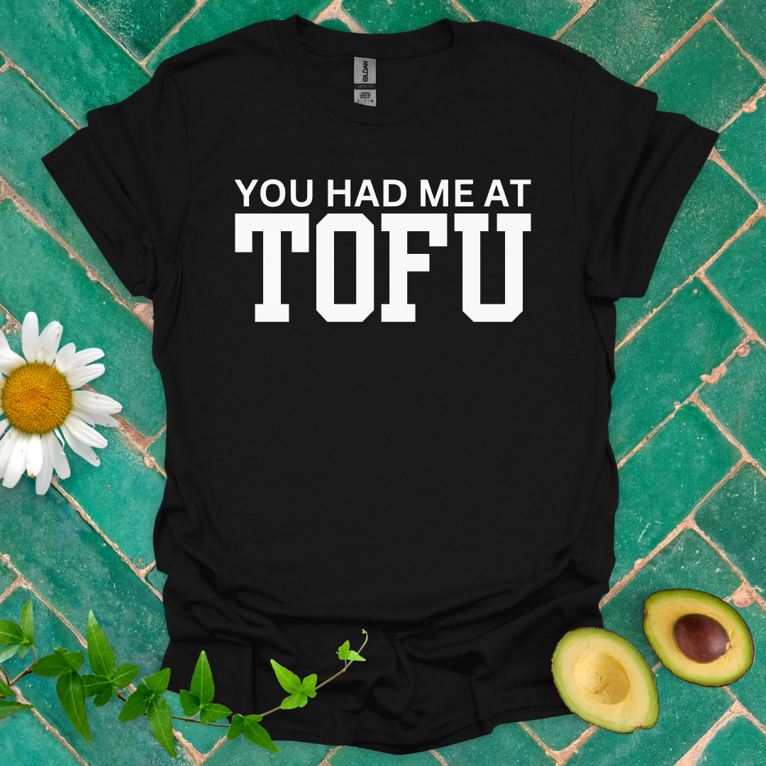 You Had Me at Tofu Tee