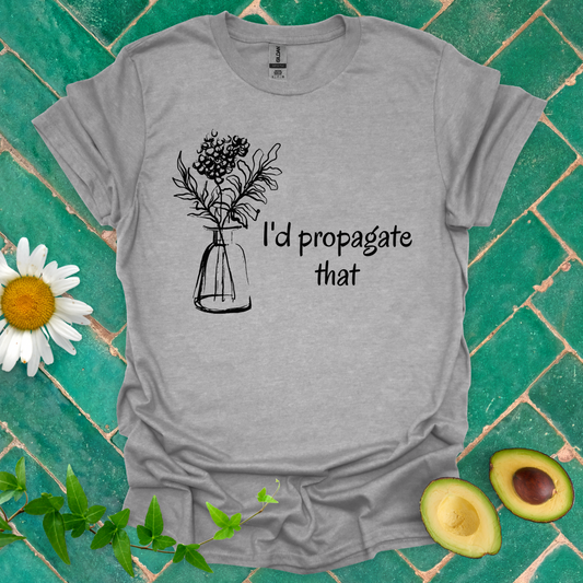 I'd Propagate That Tee