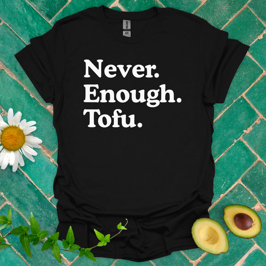 Never Enough Tofu Tee